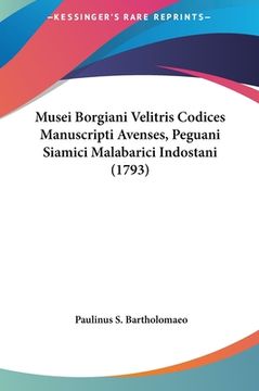 portada Musei Borgiani Velitris Codices Manuscripti Avenses, Peguani Siamici Malabarici Indostani (1793) (en Latin)
