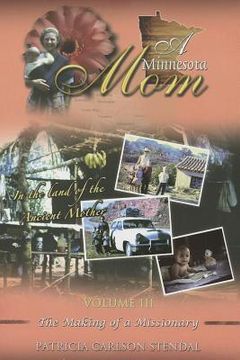 portada A Minnesota Mom, Volume 3: The Making of a Missionary (en Inglés)