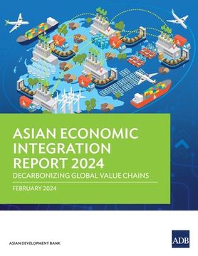 portada Asian Economic Integration Report 2024: Decarbonizing Global Value Chains (en Inglés)