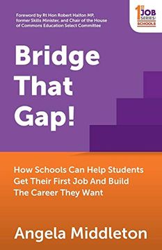 portada Bridge That Gap! How Schools can Help Students get Their First job and Build the Career They Want (1St job Series) (en Inglés)