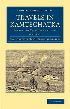 portada Travels in Kamtschatka: Volume 2: During the Years 1787 and 1788 (Cambridge Library Collection - East and South-East Asian History) 