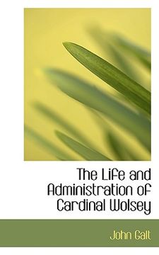 portada the life and administration of cardinal wolsey (en Inglés)