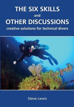 portada The Six Skills and Other Discussions: Creative Solutions for Technical Divers (en Inglés)
