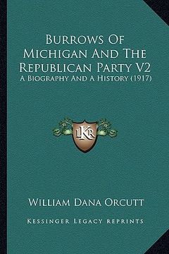 portada burrows of michigan and the republican party v2: a biography and a history (1917) (en Inglés)