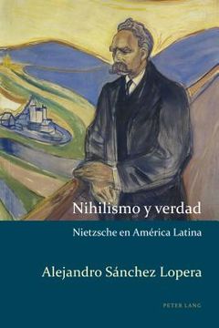 portada Nihilismo Y Verdad: Nietzsche En América Latina (estudios Culturales Críticos Con Perspectiva Latinoamericana) (spanish Edition)