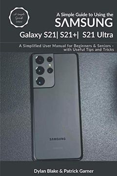 portada A Simple Guide to Using the Samsung Galaxy S21, S21 Plus, and S21 Ultra: A Simplified User Manual for Beginners and Seniors - with Useful Tips and Tri (en Inglés)