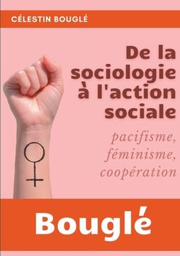 portada De la Sociologie à l'Action sociale: Pacifisme - Féminisme - Coopération (en Francés)