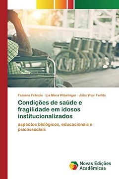 portada Condições de Saúde e Fragilidade em Idosos Institucionalizados: Aspectos Biológicos, Educacionais e Psicossociais (en Portugués)