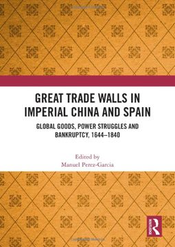 portada Great Trade Walls in Imperial China and Spain: Global Goods, Power Struggles and Bankruptcy, 1644-1840 (en Inglés)