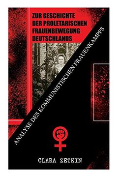 portada Zur Geschichte der Proletarischen Frauenbewegung Deutschlands: Analyse des Kommunistischen Frauenkampfs: Klassiker der Feministischen Literatur 