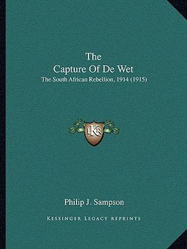 portada the capture of de wet: the south african rebellion, 1914 (1915) (in English)