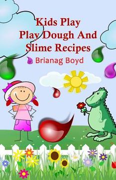 portada Kids Play: Play Dough And Slime Recipes (en Inglés)