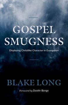 portada Gospel Smugness: Displaying Christlike Character in Evangelism (en Inglés)