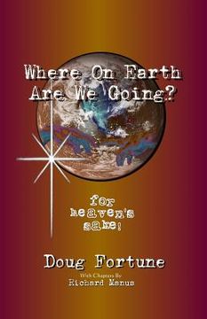 portada Where On Earth Are We Going?: For Heaven's Sake! (en Inglés)