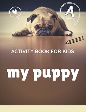 portada Activity book for kids my puppy: The fantastic puppy activity book for kids ages 4-8 -(A-Z ) Handwriting & Number Tracing & The maze game & Coloring p (en Inglés)