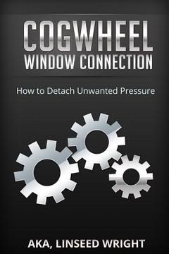 portada The Cogwheel Window Connection: How to Detach Unwanted Pressure (en Inglés)
