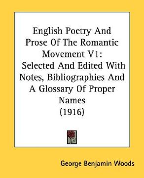 portada english poetry and prose of the romantic movement v1: selected and edited with notes, bibliographies and a glossary of proper names (1916) (en Inglés)