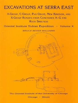 portada Excavations at Serra East, Parts 1-5: A-Group, C-Group, pan Grave, new Kingdom, and X-Group Remains From Cemeteries a-g and Rock Shelters: 010 (Oriental Institute Nubian Expedition) (en Inglés)