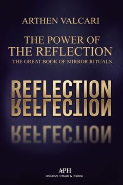 The Power of the Reflection. The Great Book of Mirror Rituals (en Inglés)