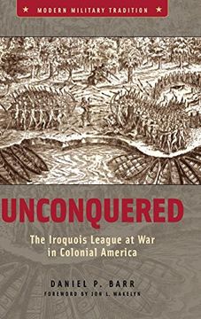 portada Unconquered: The Iroquois League at war in Colonial America (Modern Military Tradition) (en Inglés)
