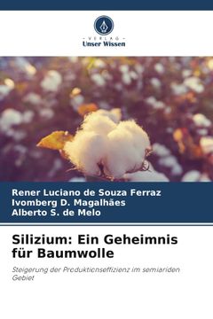 portada Silizium: Ein Geheimnis für Baumwolle. Steigerung der Produktionseffizienz im semiariden Gebiet (en Alemán)