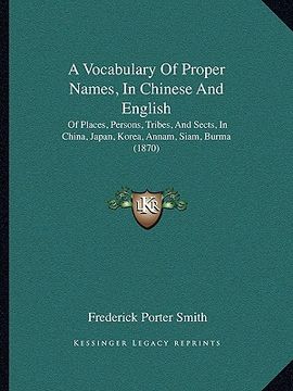 portada a vocabulary of proper names, in chinese and english: of places, persons, tribes, and sects, in china, japan, korea, annam, siam, burma (1870) (en Inglés)