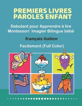 portada Premiers Livres Paroles Enfant Debutant pour Apprendre à lire Montessori Imagier Bilingue bébé Français italien Facilement (Full Color): 200 Basic wor (en Francés)
