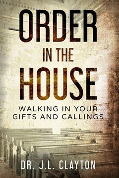 portada Order in The House: Walking in your gifts and callings (en Inglés)