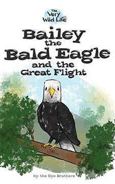 portada Bailey the Bald Eagle and the Great Flight (The Very Wild Life) (en Inglés)