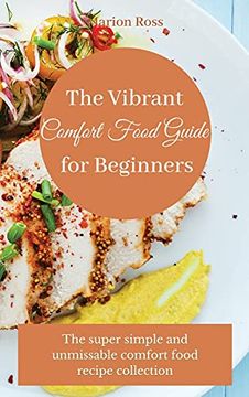 portada The Vibrant Comfort Food Guide for Beginners: The Super Simple and Unmissable Comfort Food Recipe Collection 