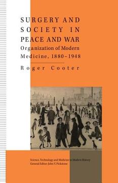 portada Surgery and Society in Peace and War: Orthopaedics and the Organization of Modern Medicine, 1880-1948 (in English)