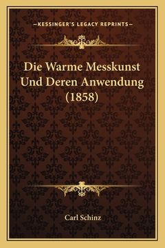 portada Die Warme Messkunst Und Deren Anwendung (1858) (en Alemán)