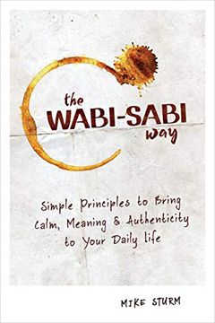 portada The Wabi-Sabi Way: Simple Principles to Bring Calm, Meaning & Authenticity to Your Daily Life (en Inglés)