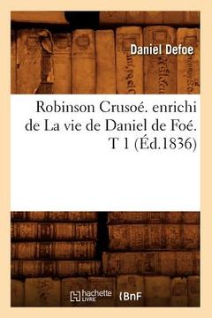 portada Robinson Crusoé. Enrichi de la Vie de Daniel de Foé. T 1 (Éd.1836) (en Francés)