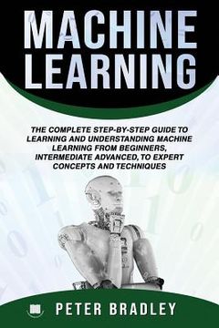 portada Machine Learning: The Complete Step-By-Step Guide To Learning and Understanding Machine Learning From Beginners, Intermediate Advanced,