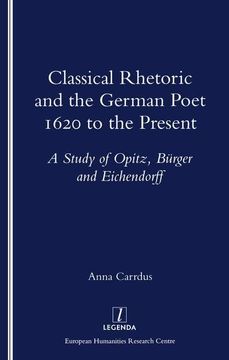 portada Classical Rhetoric and the German Poet: 1620 to the Present - Study of Opitz, Burger and Eichendorff (en Inglés)