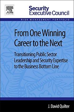 portada From one Winning Career to the Next: Transitioning Public Sector Leadership and Security Expertise to the Business Bottom Line (Security Executive Council Risk Management Portfolio) (en Inglés)