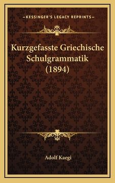 portada Kurzgefasste Griechische Schulgrammatik (1894) (in German)