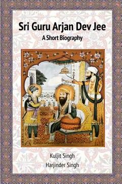 portada Sri Guru Arjan Dev Jee - A Short Biography (en Inglés)