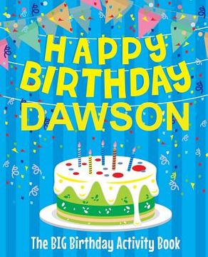 portada Happy Birthday Dawson - The Big Birthday Activity Book: (Personalized Children's Activity Book) (en Inglés)