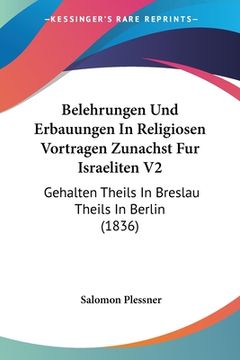 portada Belehrungen Und Erbauungen In Religiosen Vortragen Zunachst Fur Israeliten V2: Gehalten Theils In Breslau Theils In Berlin (1836) (en Alemán)
