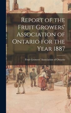 portada Report of the Fruit Growers' Association of Ontario for the Year 1887 (en Inglés)