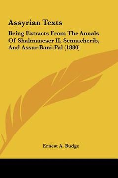 portada assyrian texts: being extracts from the annals of shalmaneser ii, sennacherib, and assur-bani-pal (1880) (en Inglés)