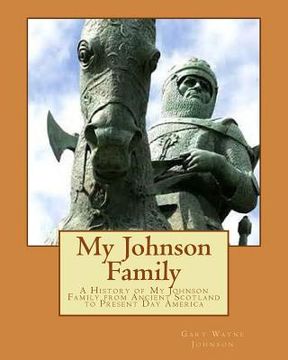 portada My Johnson Family: A History of My Johnson Family from Ancient Scotland to Present Day America (en Inglés)