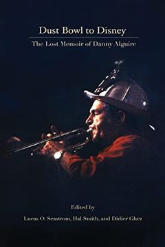 portada Dust Bowl to Disney - the Lost Memoir of Danny Alguire