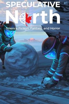 portada Speculative North Magazine Issue 1: Science Fiction, Fantasy, and Horror