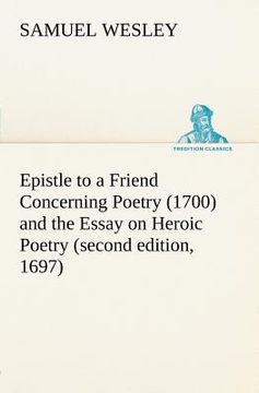 portada epistle to a friend concerning poetry (1700) and the essay on heroic poetry (second edition, 1697) (en Inglés)