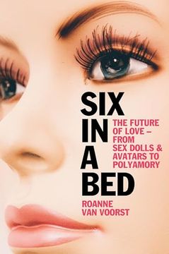 portada Six in a Bed: The Future of Love - From Sex Dolls and Avatars to Polyamory