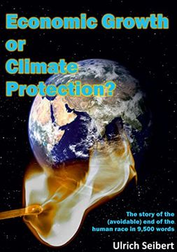 portada Economic Growth or Climate Protection? The Story of the (Avoidable) end of the Human Race in 9,500 Words (in English)