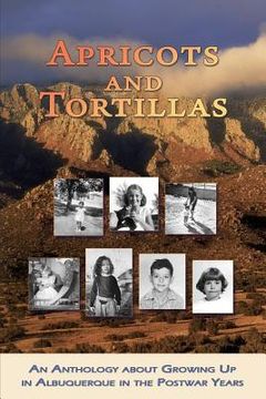 portada Apricots and Tortillas: An Anthology about Growing Up in Albuquerque in the Postwar Years (in English)